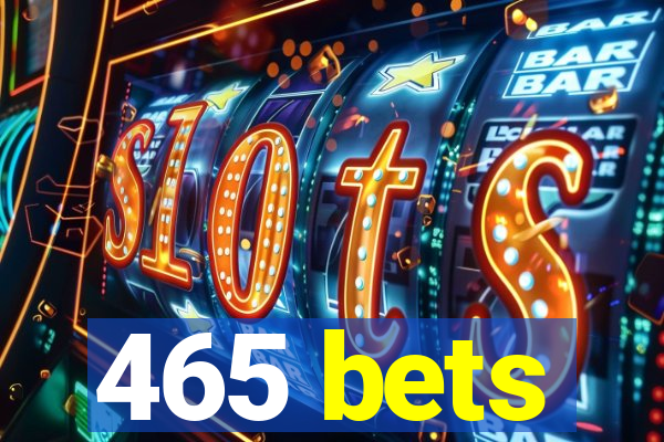 465 bets